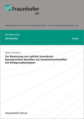 Zur Bemessung von zyklisch innendruckbeanspruchten Bauteilen aus Gusseisenwerkstoffen mit Kerbgrundkonzepten. von Schönborn,  Steffen