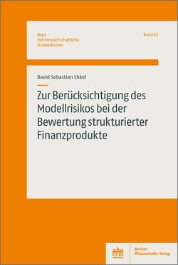Zur Berücksichtigung des Modellrisikos bei der Bewertung strukturierter Finanzprodukte von Shkel,  David Sebastian