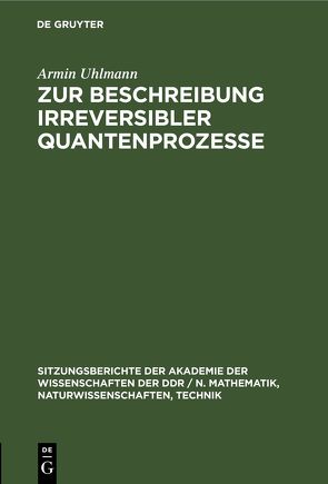 Zur Beschreibung irreversibler Quantenprozesse von Uhlmann,  Armin