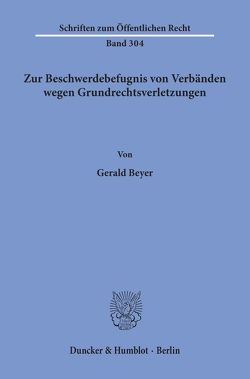 Zur Beschwerdebefugnis von Verbänden wegen Grundrechtsverletzungen. von Beyer,  Gerald