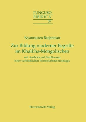 Zur Bildung moderner Begriffe im Khalkha-Mongolischen mit Ausblick auf Etablierung einer verbindlichen Wirtschaftsterminologie von Batjantsan,  Nyamsuren