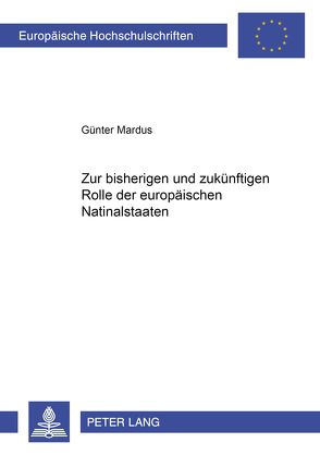 Zur bisherigen und zukünftigen Rolle der europäischen Nationalstaaten von Mardus,  Günter