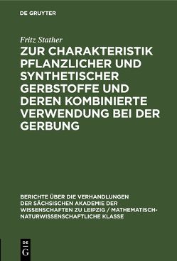 Zur Charakteristik pflanzlicher und synthetischer Gerbstoffe und deren kombinierte Verwendung bei der Gerbung von Stather,  Fritz