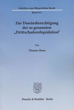 Zur Daseinsberechtigung der so genannten „Drittschadensliquidation“. von Henn,  Thomas