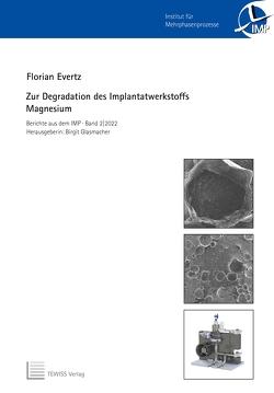 Zur Degradation des Implantatwerkstoffs Magnesium von Evertz,  Florian, Glasmacher,  Birgit