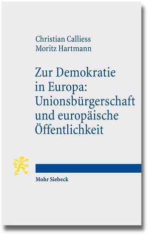 Zur Demokratie in Europa: Unionsbürgerschaft und europäische Öffentlichkeit von Calliess,  Christian, Hartmann,  Moritz
