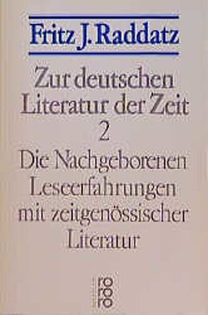 Zur deutschen Literatur der Zeit 2: Die Nachgeborenen von Raddatz,  Fritz J.