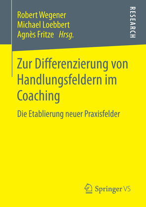 Zur Differenzierung von Handlungsfeldern im Coaching von Fritze,  Agnès, Loebbert,  Michael, Wegener,  Robert