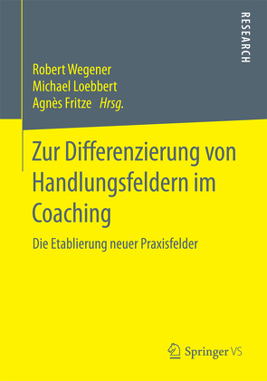 Zur Differenzierung von Handlungsfeldern im Coaching von Fritze,  Agnès, Loebbert,  Michael, Wegener,  Robert