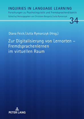 Zur Digitalisierung von Lernorten – Fremdsprachenlernen im virtuellen Raum von Feick,  Diana, Rymarczyk,  Jutta