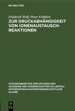 Zur Druckabhängigkeit von Ionenaustauschreaktionen von Fröhlich,  Peter, Wolf,  Friedrich
