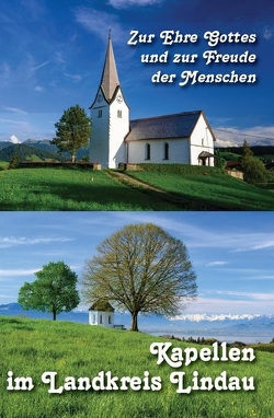 Zur Ehre Gottes und zur Freude der Menschen – Kapellen im Landkreis Lindau