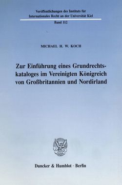 Zur Einführung eines Grundrechtskataloges im Vereinigten Königreich von Großbritannien und Nordirland. von Koch,  Michael H. W.