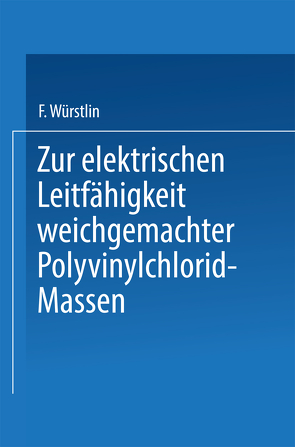 Zur elektrischen Leitfähigkeit weichgemachter Polyvinylchlorid-Massen von Würstlin,  Franz