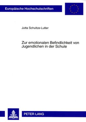 Zur emotionalen Befindlichkeit von Jugendlichen in der Schule von Schultze-Lutter,  Jutta