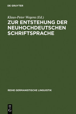 Zur Entstehung der neuhochdeutschen Schriftsprache von Wegera,  Klaus-Peter