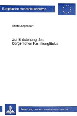 Zur Entstehung des Bürgerlichen Familienglücks von Langendorf,  Erich