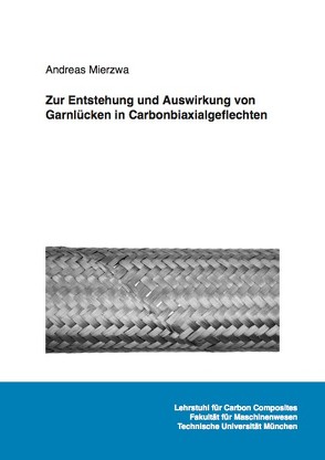 Zur Entstehung und Auswirkung von Garnlücken in Carbonbiaxialgeflechten von Mierzwa,  Andreas