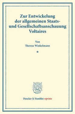 Zur Entwickelung der allgemeinen Staats- und Gesellschaftsanschauung Voltaires. von Winkelmann,  Therese