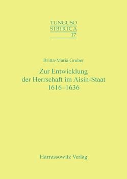 Zur Entwicklung der Herrschaft im Aisin-Staat 1616-1636 von Gruber,  Britta M