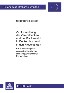 Zur Entwicklung der Zentralbanken und der Bankaufsicht in Deutschland und in den Niederlanden von Bruckhoff,  Holger-René