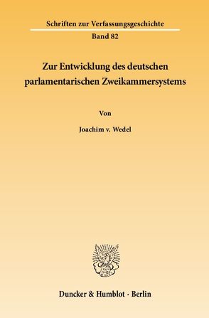 Zur Entwicklung des deutschen parlamentarischen Zweikammersystems. von Wedel,  Joachim v.