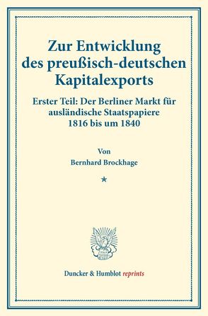 Zur Entwicklung des preußisch-deutschen Kapitalexports. von Brockhage,  Bernhard