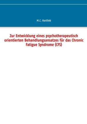 Zur Entwicklung eines psychotherapeutisch orientierten Behandlungsansatzes für das Chronic Fatigue Syndrome (CFS) von Hartlieb,  M.C.