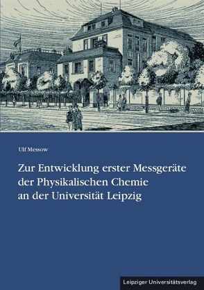 Zur Entwicklung erster Messgeräte der Physikalischen Chemie an der Universität Leipzig von Messow,  Ulf