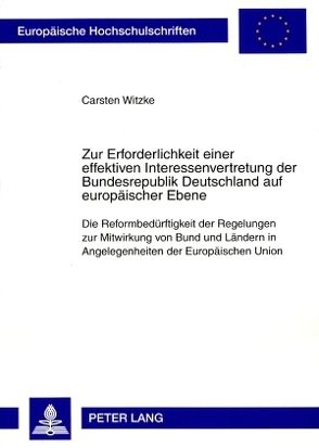 Zur Erforderlichkeit einer effektiven Interessenvertretung der Bundesrepublik Deutschland auf europäischer Ebene von Witzke,  Carsten