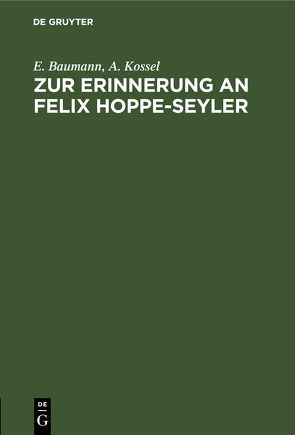 Zur Erinnerung an Felix Hoppe-Seyler von Baumann,  E., Kossel,  A.