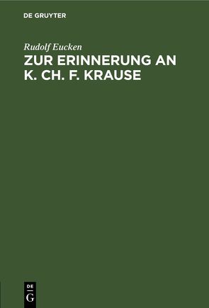 Zur Erinnerung an K. Ch. F. Krause von Eucken,  Rudolf