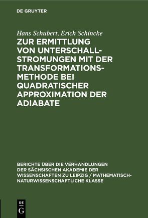 Zur Ermittlung von Unterschallstromungen mit der Transformationsmethode bei quadratischer Approximation der Adiabate von Schincke,  Erich, Schubert,  Hans