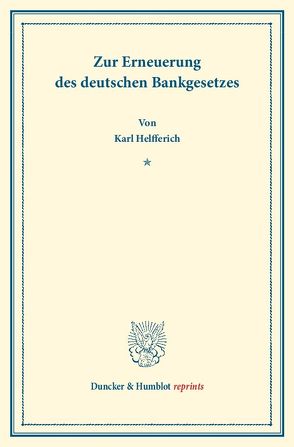 Zur Erneuerung des deutschen Bankgesetzes. von Helfferich,  Karl