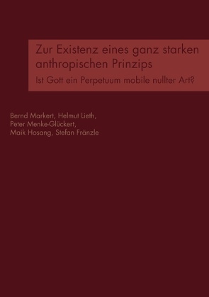 Zur Existenz eines ganz starken anthropischen Prinzips von Fraenzle,  Stefan, Hosang,  Maik, Lieth,  Helmut, Markert,  Bernd, Menke-Glückert,  Peter