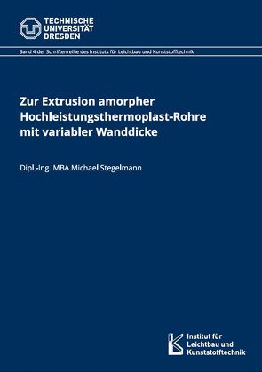 Zur Extrusion amorpher Hochleistungsthermoplast-Rohre mit variabler Wanddicke von Stegelmann,  Michael