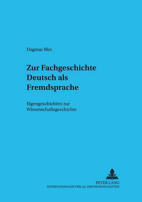 Zur Fachgeschichte Deutsch als Fremdsprache von Blei,  Dagmar