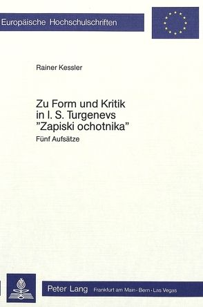 Zur Form und Kritik in I.S. Turgenevs «Zapiski Ochotnika» von Kessler,  Rainer