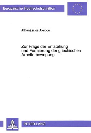 Zur Frage der Entstehung und Formierung der griechischen Arbeiterbewegung von Alexiou,  Athanassios