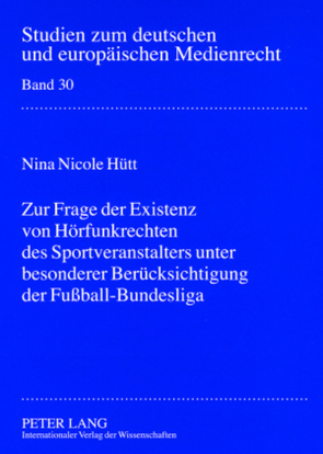 Zur Frage der Existenz von Hörfunkrechten des Sportveranstalters unter besonderer Berücksichtigung der Fußball-Bundesliga von Hütt,  Nina