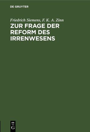 Zur Frage der Reform des Irrenwesens von Siemens,  Friedrich, Zinn,  F. K. A.