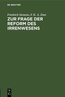 Zur Frage der Reform des Irrenwesens von Siemens,  Friedrich, Zinn,  F. K. A.