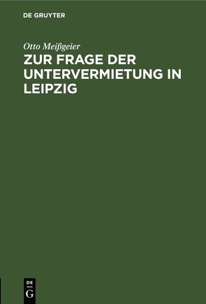 Zur Frage der Untervermietung in Leipzig von Meißgeier,  Otto