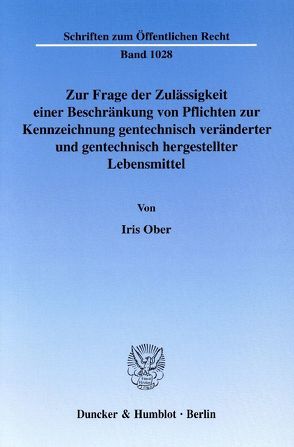 Zur Frage der Zulässigkeit einer Beschränkung von Pflichten zur Kennzeichnung gentechnisch veränderter und gentechnisch hergestellter Lebensmittel. von Ober,  Iris