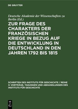 Zur Frage des Charakters der französischen Kriege in Bezug auf die Entwicklung in Deutschland in den Jahren 1792 bis 1815 von Heitzer,  Heinz, Scheel,  Heinrich