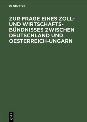 Zur Frage eines Zoll- und Wirtschafts-Bündnisses zwischen Deutschland und Oesterreich-Ungarn