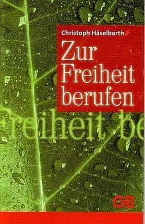 Zur Freiheit berufen von Häselbarth,  Christoph