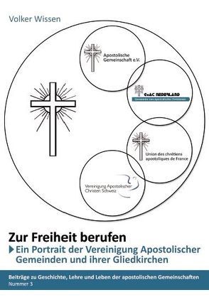 „Zur Freiheit berufen“ – Ein Porträt der „Vereinigung Apostolischer Gemeinden (VAG)“ und ihrer Gliedkirchen von Wissen,  Volker