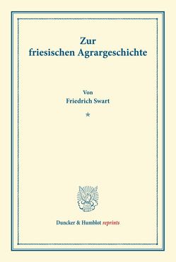 Zur friesischen Agrargeschichte. von Swart,  Friedrich