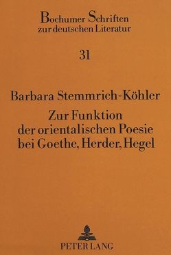 Zur Funktion der orientalischen Poesie bei Goethe, Herder, Hegel von Kleyböcker,  Barbara
